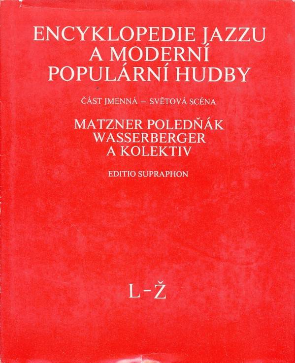 A. Matzner, I. Poledňák, I. Wasserberger a kolektív: ENCYKLOPEDIE JAZZU A MODERNÍ POPULÁRNÍ HUDBY - ČÁST JMENNÁ