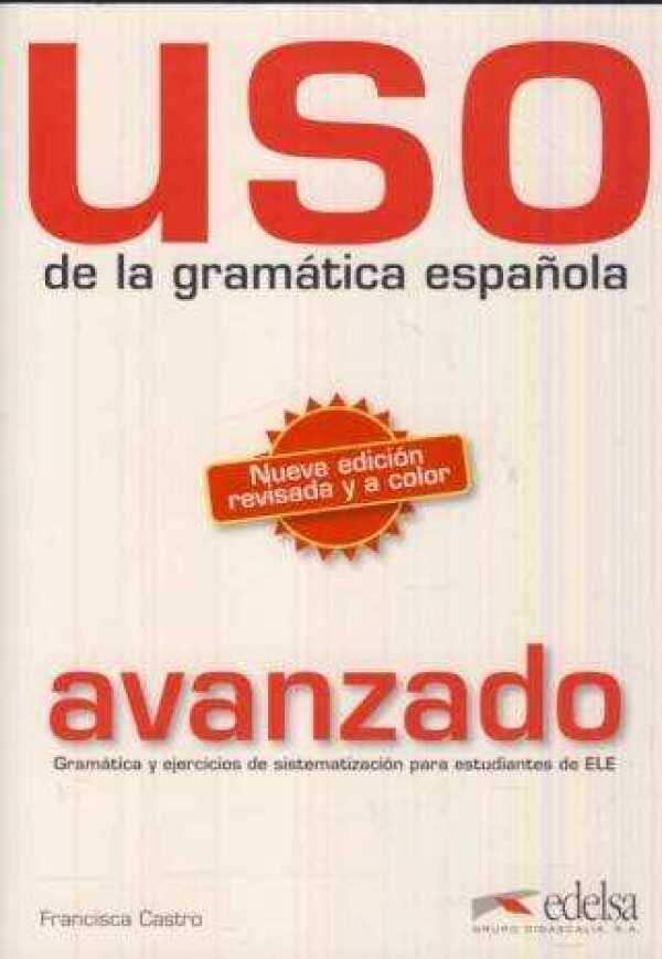 Francisca Castro: USO DE LA GRAMÁTICA ESPANOLA - AVANZADO - NUEVA EDICIÓN