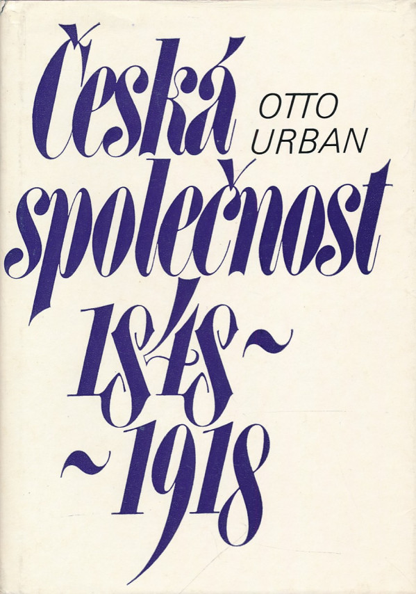 Otto Urban: ČESKÁ SPOLEČNOST 1848 - 1918