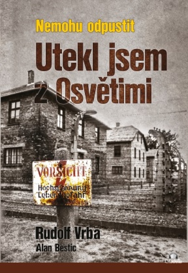 Rudolf Vrba, Alan Bestic: NEMOHU ODPUSTIT - UTEKL JSEM Z OSVĚTIMI