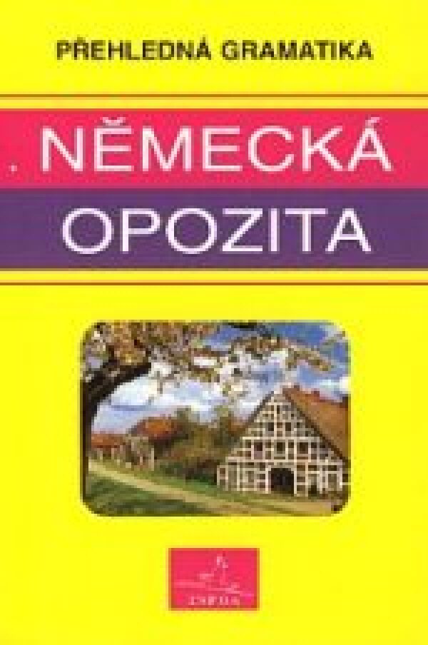 NĚMECKÁ OPOZITA - PŘEHLEDNÁ GRAMATIKA