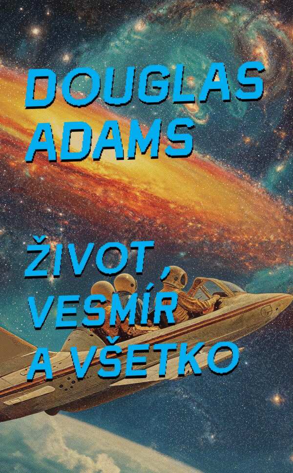 Douglas Adams: ŽIVOT, VESMÍR A VŠETKO (3)