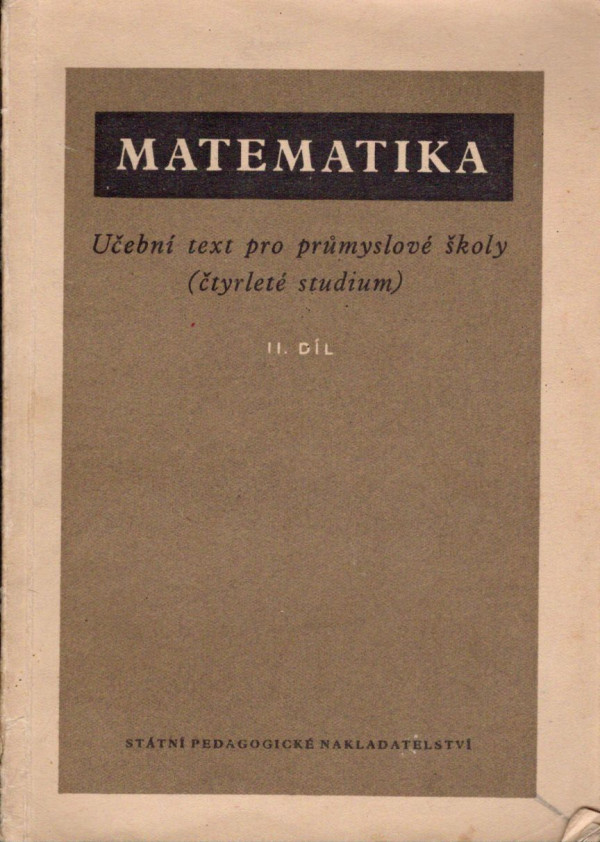 J. Kabele, J. Kotík, E. Kriegelstein, A. Pospíšil: MATEMATIKA II. - UČEBNÍ TEXT PRO PRŮMYSLOVÉ ŠKOLY