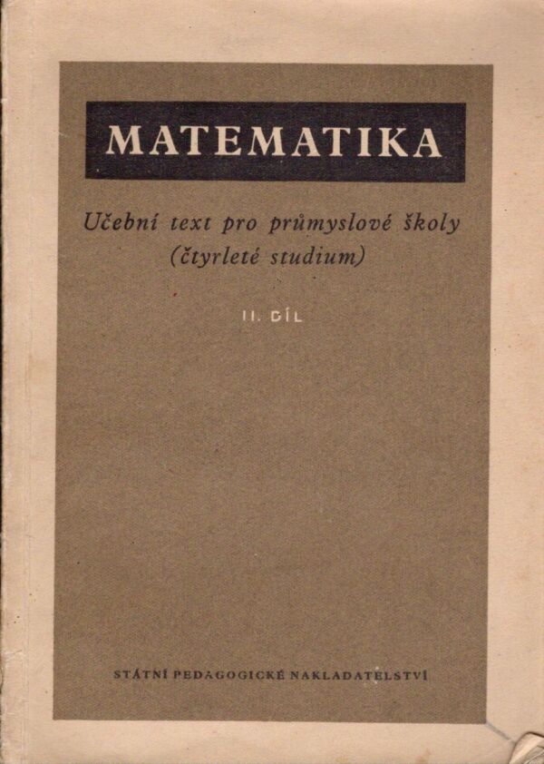 J. Kabele, J. Kotík, E. Kriegelstein, A. Pospíšil: MATEMATIKA II. - UČEBNÍ TEXT PRO PRŮMYSLOVÉ ŠKOLY