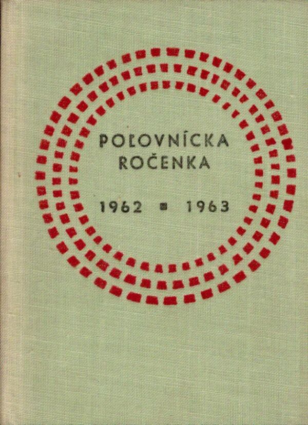 Miroslav Hanák: POĽOVNÍCKA ROČENKA 1962 - 1963