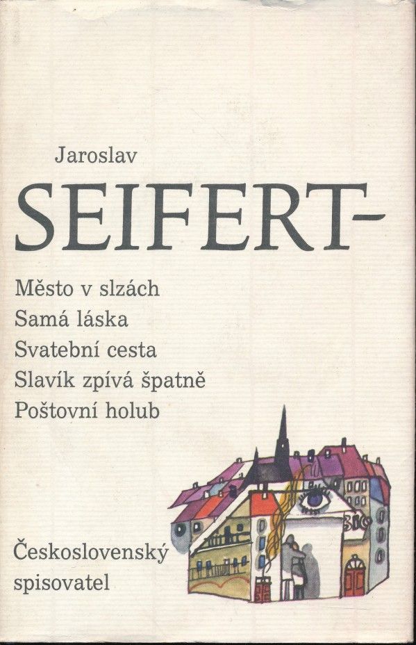 Jaroslav Seifert: MĚSTO V SLZÁCH. SAMÁ LÁSKA. SVATEBNÍ CESTA.SLAVÍK HOLUB