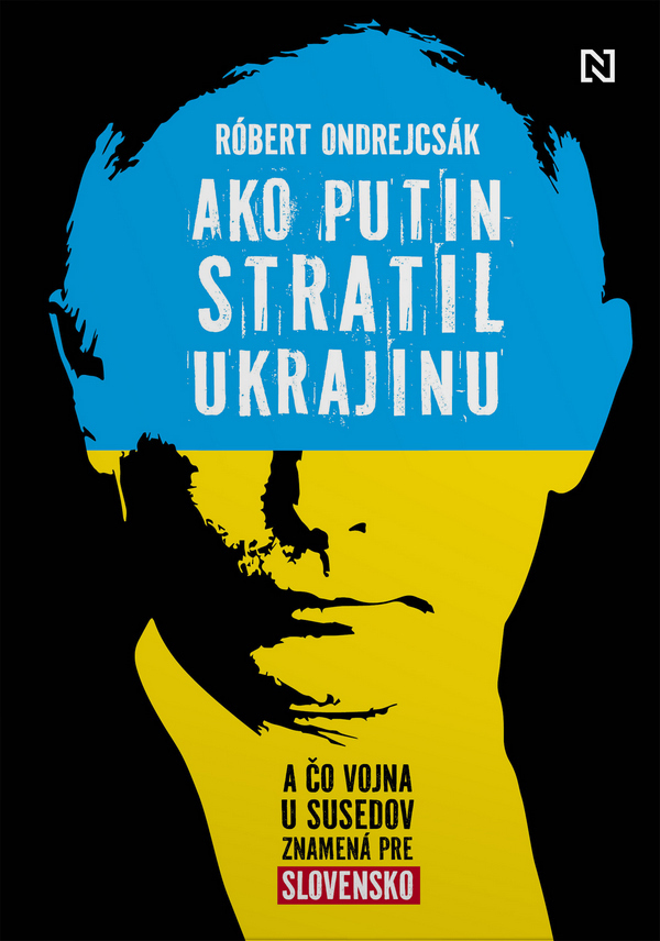 Róbert Ondrejcsák: AKO PUTIN STRATIL UKRAJINU