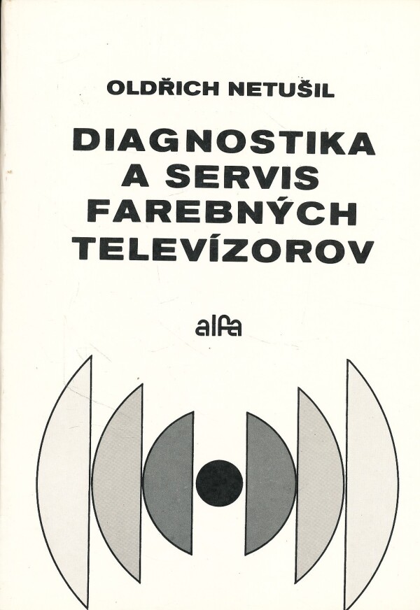 Oldřich Netušil: DIAGNOSTIKA A SERVIS FAREBNÝCH TELEVÍZOROV