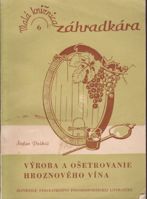 Štefan Puškáš: VÝROBA A OŠETROVANIE HROZNOVÉHO VÍNA
