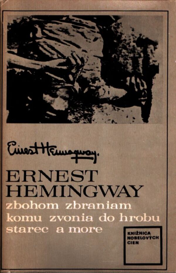 Ernest Hemingway: ZBOHOM ZBRANIAM. KOMU ZVONIA DO HROBU. STAREC A MORE