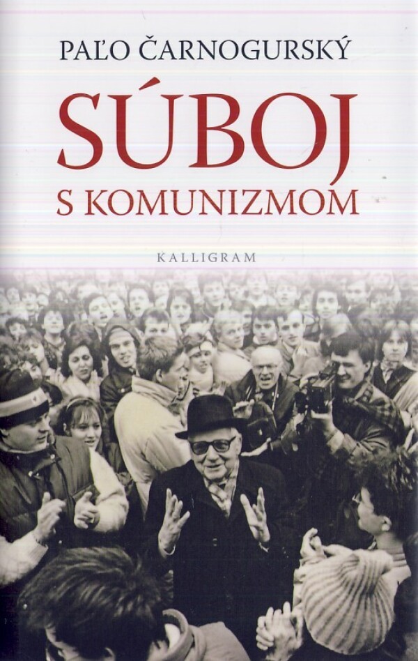 Paľo Čarnogurský: SÚBOJ S KOMUNIZMOM