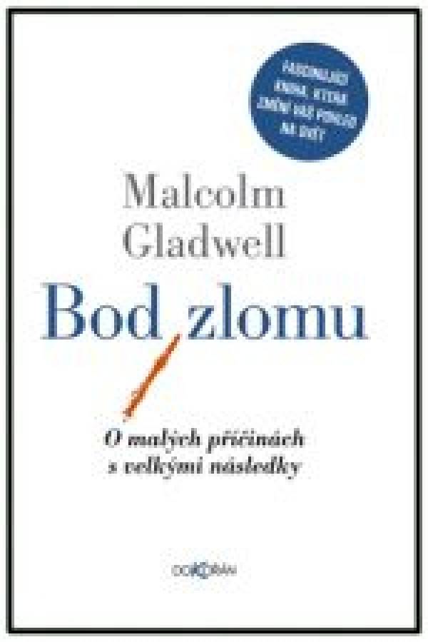 Malcolm Gladwell: BOD ZLOMU - O MALÝCH PŘÍČINÁCH S VELKÝMI NÁSLEDKY