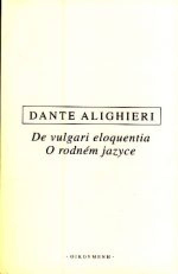 Alighieri Dante: O RODNÉM JAZYCE - DE VULGARI ELOQUENTIA