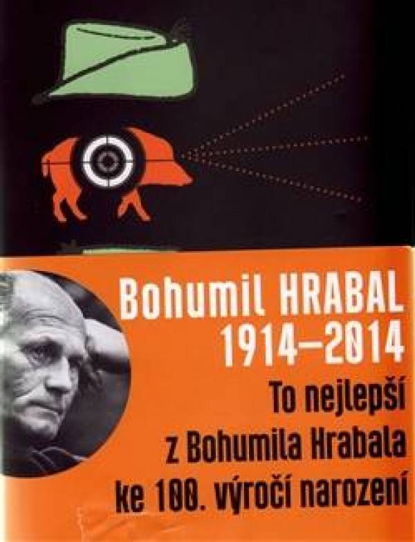 Bohumil Hrabal: BOHUMIL HRABAL 1914-2014 - TO NEJLEPŠÍ Z BOHUMILA HRABALA KE 100.VYROČÍ NAROZENÍ