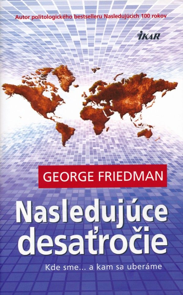 George Friedman: NASLEDUJÚCE DESAŤROČIE