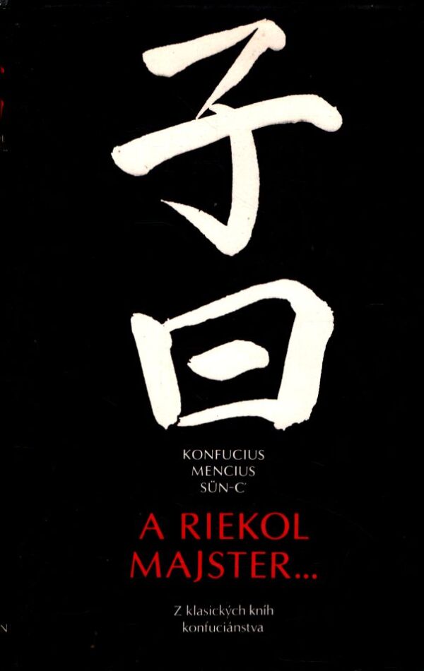 Konfucius, Mencius, Sün-c': A RIEKOL MAJSTER...