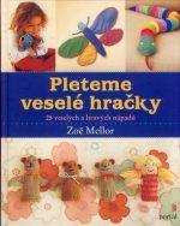 Zoe Mellor: PLETEME VESELÉ HRAČKY. 25 VESELÝCH A HRAVÝCH NÁPADŮ
