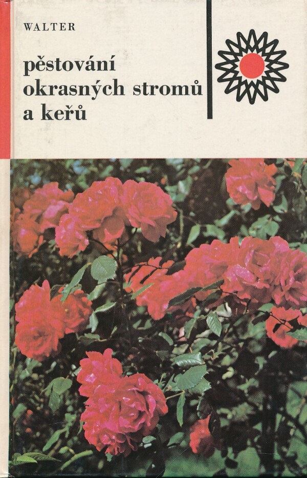 Vilém Walter: PĚSTOVÁNÍ OKRASNÝCH STROMŮ A KEŘŮ
