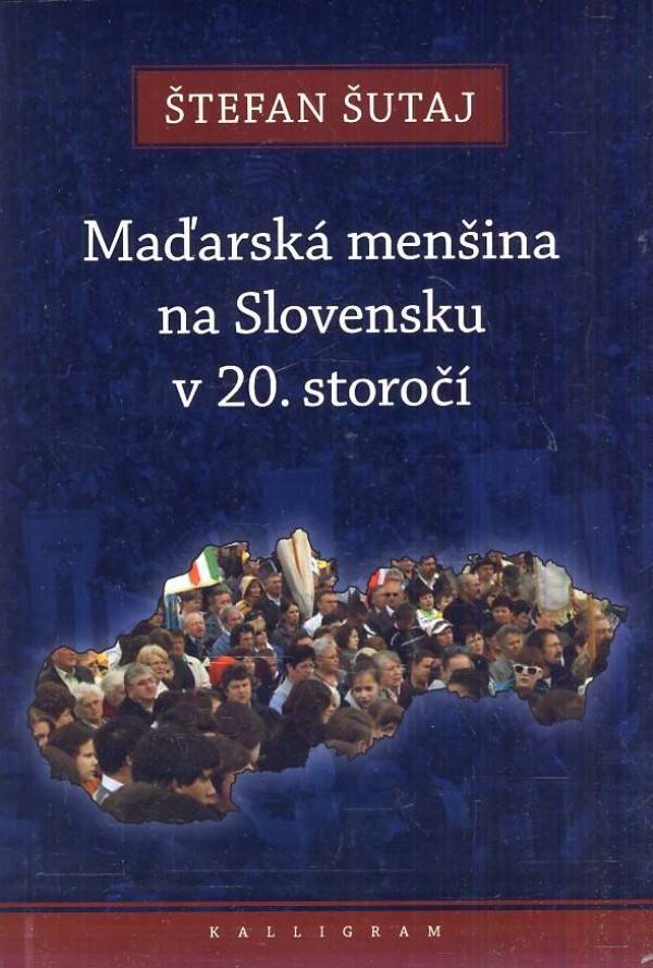 Štefan Šutaj: MAĎARSKÁ MENŠINA NA SLOVENSKU V 20.STOROČÍ