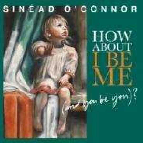 O Connor Sinead: HOW ABOUT I BE ME (AND YOU BE YOU)?