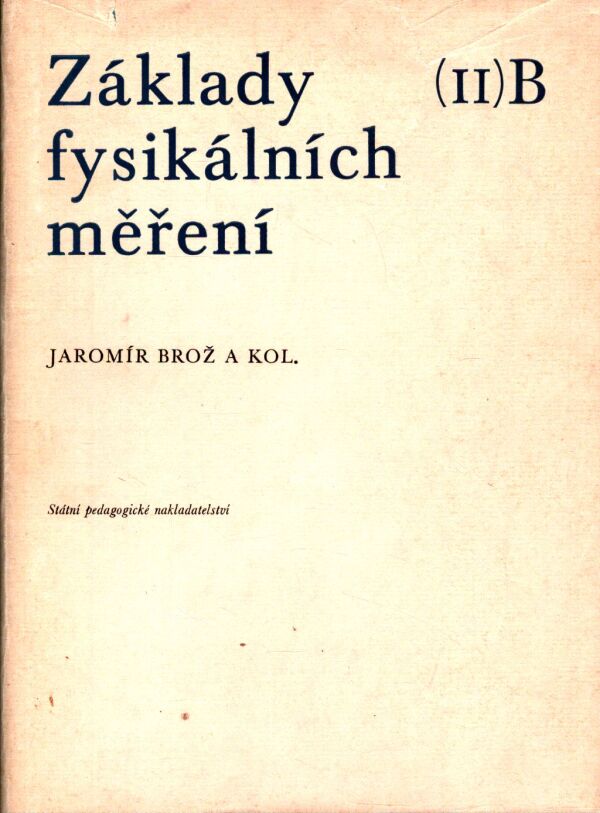 Jaromír Brož, kol: ZÁKLADY FYSIKÁLNÍCH MĚŘENÍ I+II