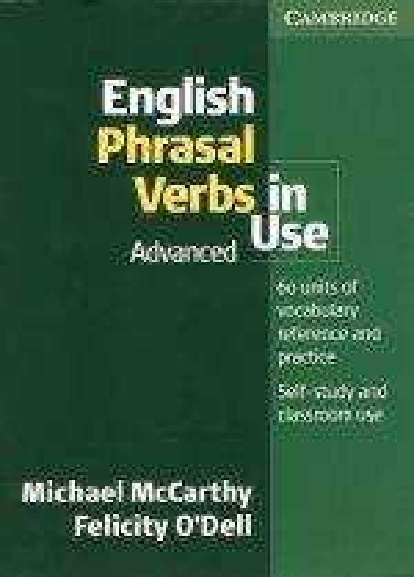Michael McCarthy, Dell Felicity O: ENGLISH PHRASAL VERBS IN USE - ADVANCED