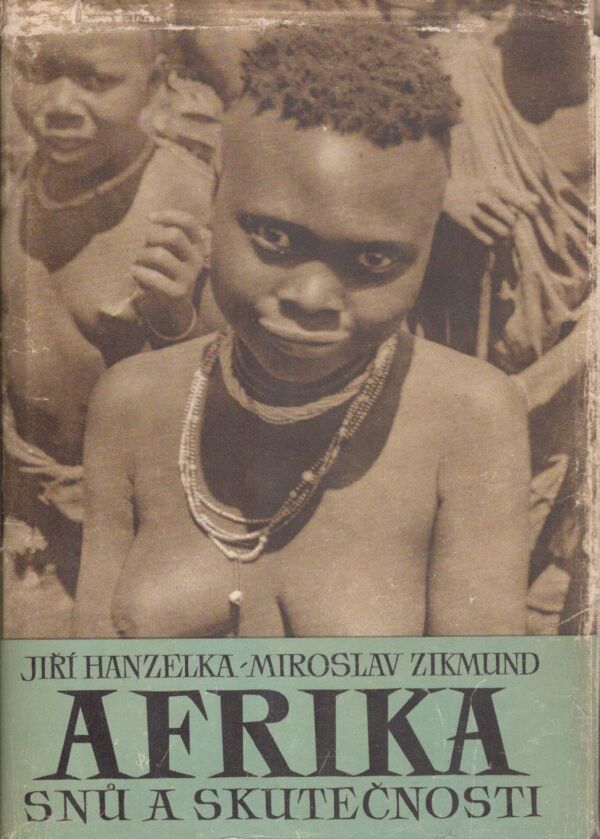 Jiří Hanzelka, Miroslav Zikmund: AFRIKA SNŮ A SKUTEČNOSTI 1 - 3