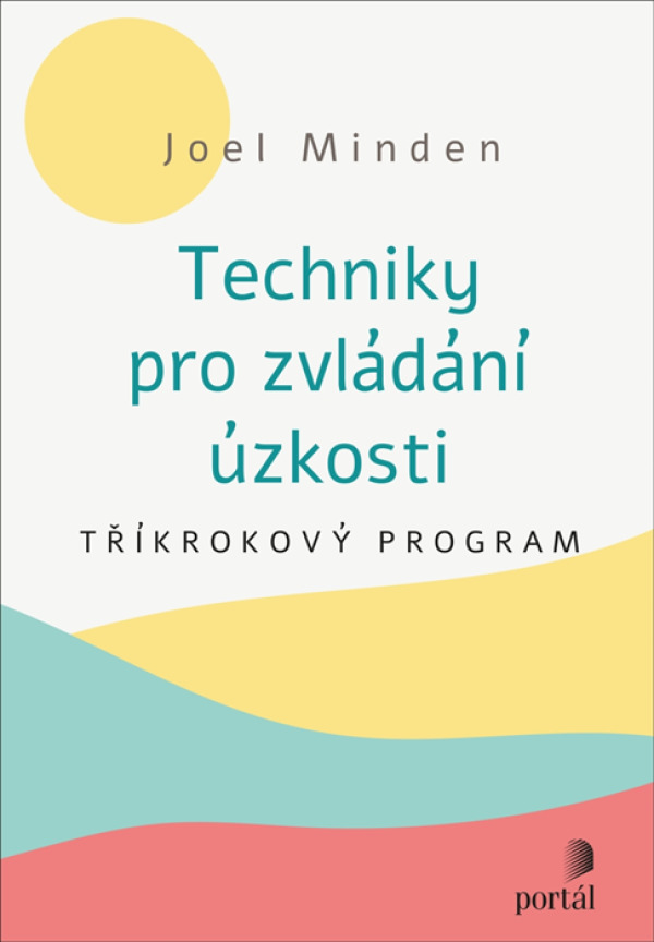 Joel Minden: TECHNIKY PRO ZVLÁDANÍ ÚZKOSTI