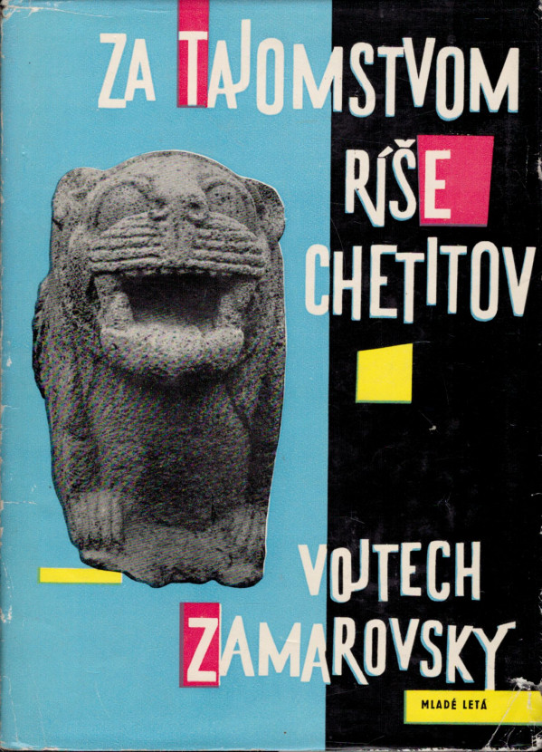 Vojtech Zamarovský: ZA TAJOMSTVOM RÍŠE CHETITOV