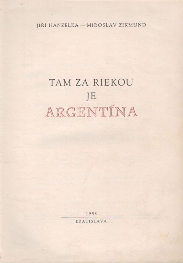 Jiří Hanzelka, Miroslav Zikmund: TAM ZA RIEKOU JE ARGENTÍNA