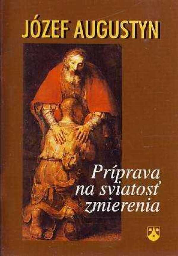 Józef Augustyn: PRÍPRAVA NA SVIATOSŤ ZMIERENIA