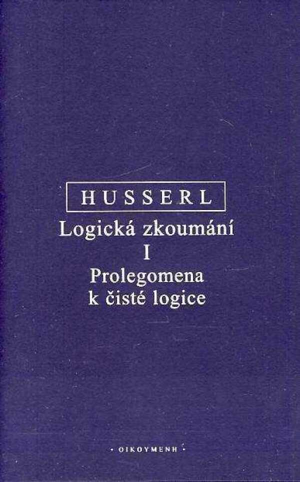 Edmund Husserl: LOGICKÁ ZKOUMÁNÍ I. PROLEGOMENA K ČISTÉ LOGICE