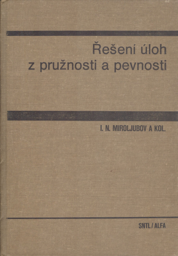 L.N. Miroljubov a kol.: ŘEŠENÍ ÚLOH Z PRUŽNOSTI A PEVNOSTI