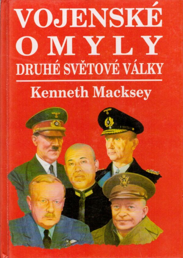 Kenneth Macksey: VOJENSKÉ OMYLY DRUHÉ SVĚTOVÉ VÁLKY