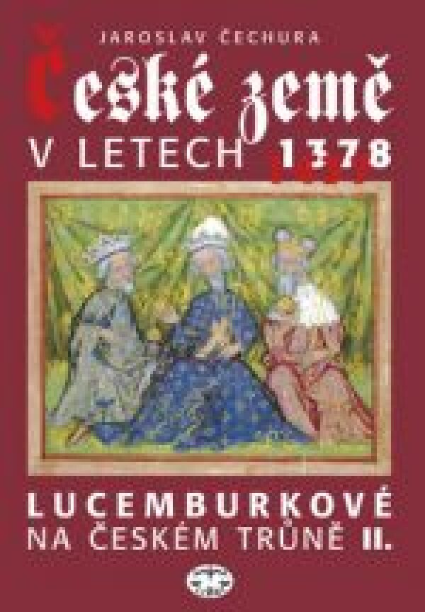 Jaroslav Čechura: ČESKÉ ZEMĚ V LETECH 1378 - 1437