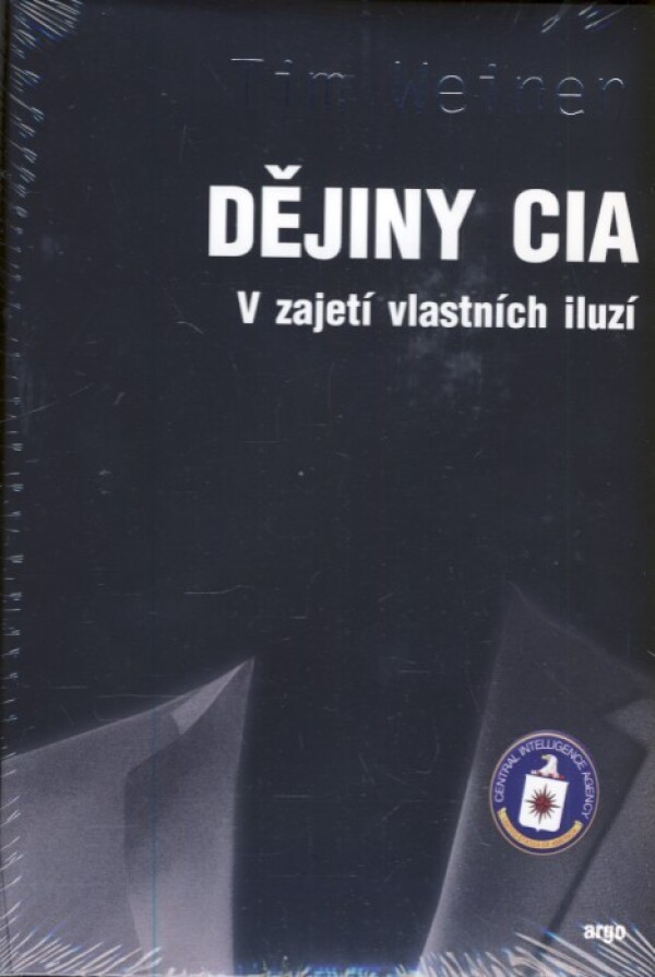 Tim Weiner: DĚJINY CIA. V ZAJETÍ VLASTNÍCH ILUZÍ