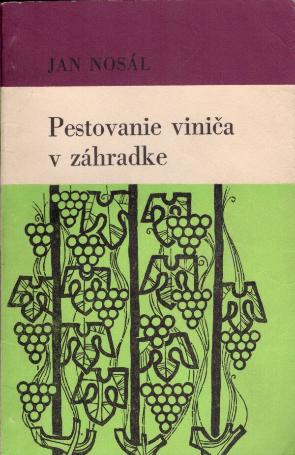 Jan Nosál: PESTOVANIE VINIČA V ZÁHRADKE