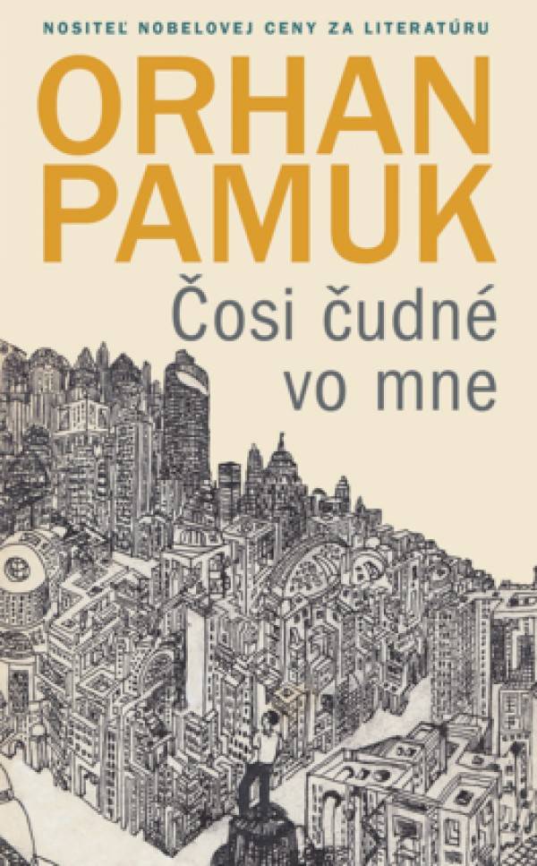 Orhan Pamuk: ČOSI ČUDNÉ VO MNE