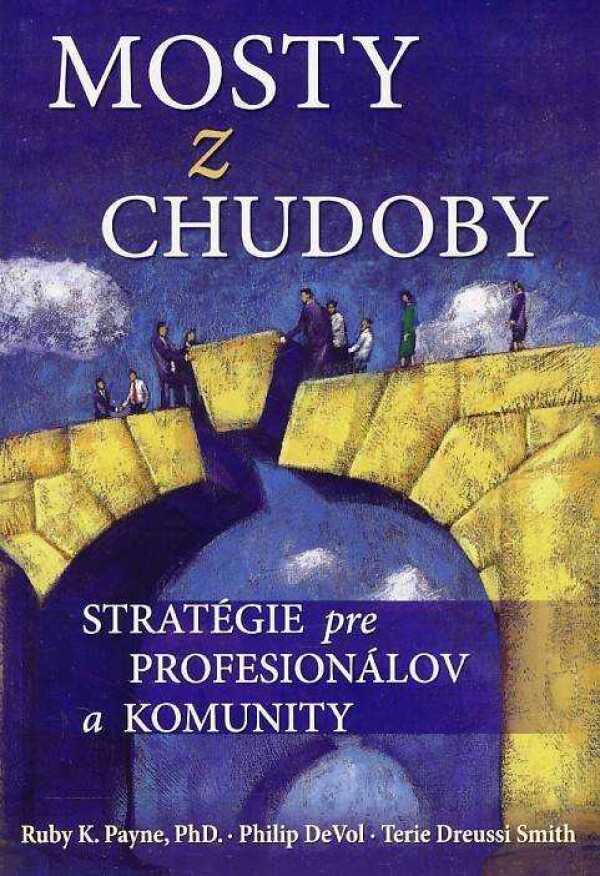 Ruby K. Payne, Philip DeVol, Dreussi Terie Smith: MOSTY Z CHUDOBY. STRATÉGIE PRE PROFESIONÁLOV A KOMUNITY