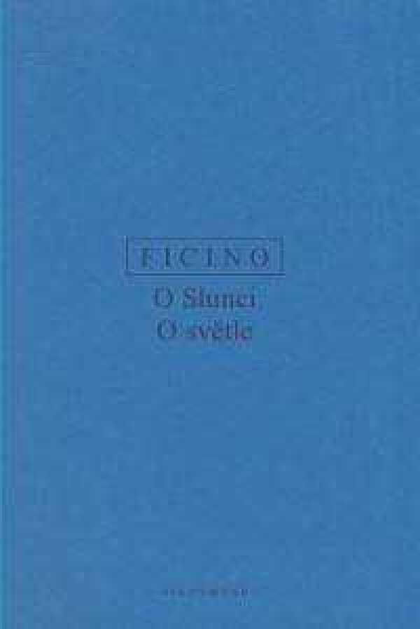 Marsilio Ficino: O SLUNCI, O SVĚTLE