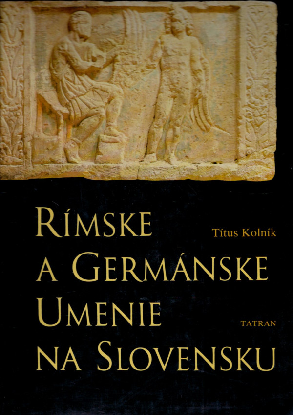 Títus Kolník: RÍMSKE A GERMÁNSKE UMENIE NA SLOVENSKU