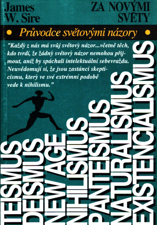 James W. Sire: ZA NOVÝMI SVĚTY - PRŮVODCE SVĚTOVÝMI NÁZORY