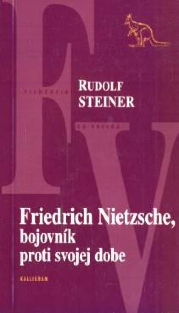 Rudolf Steiner: FRIEDRICH NIETZSCHE, BOJOVNÍK PROTI SVOJEJ DOBE