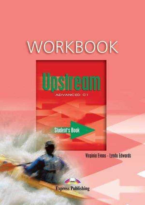 Virginia Evans, Lynda Edwards: UPSTREAM ADVANCED C 1 - WORKBOOK (PRACOVNÝ ZOŠIT)