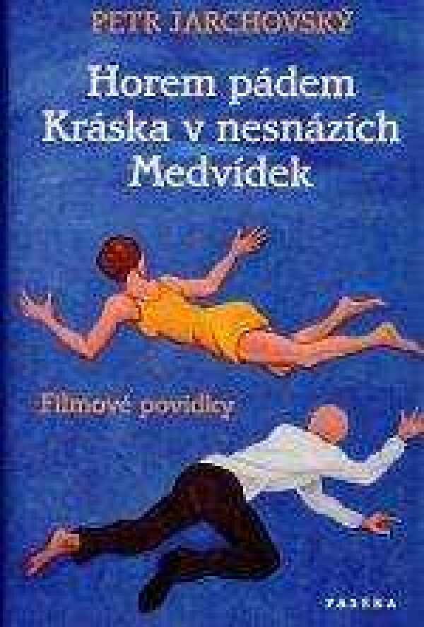 Petr Jarchovský: HOREM PÁDEM. KRÁSKA V NESNÁZÍCH. MEDVÍDEK
