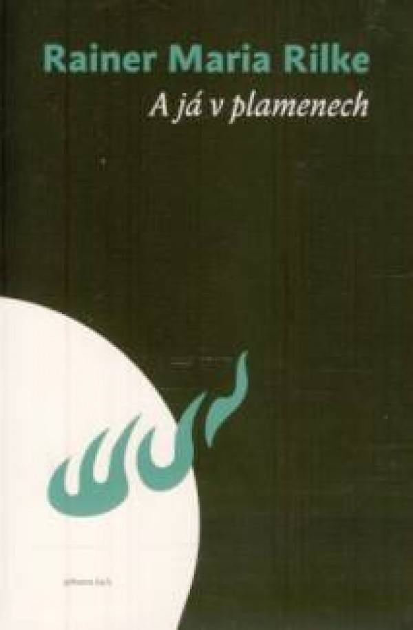 Rainer Maria Rilke: A JÁ V PLAMENECH