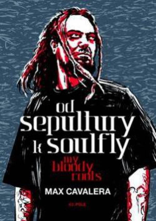 Max Cavalera: OD SEPULTURY K SOULFLY - MY BLOODY ROOTS