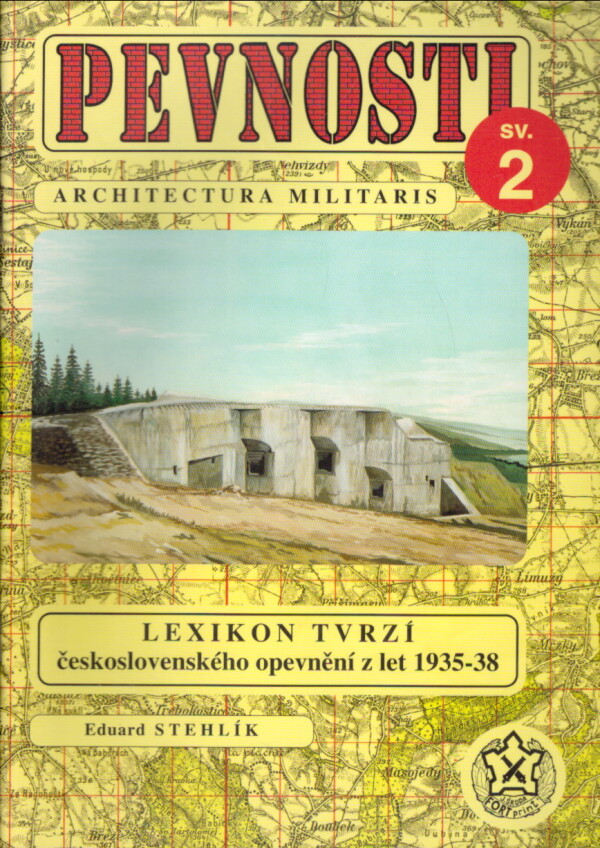 Eduard Stehlík: PEVNOSTI 2 - LEXIKON TVRZÍ ČESKOSLOVENSKÉHO OPEVNĚNÍ Z LET 1935-38