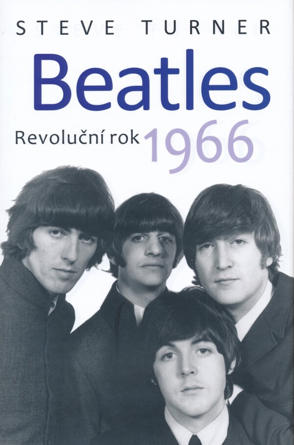 Steve Turner: BEATLES - REVOLUČNÍ ROK 1966