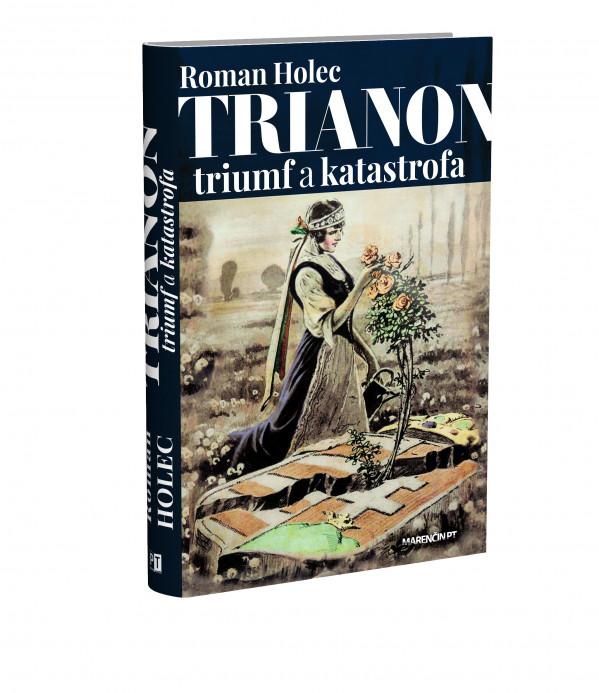 Roman Holec: TRIANON - TRIUMF A KATASTROFA